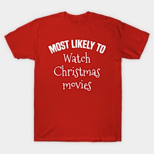 Most Likely to Watch Christmas Movies T-Shirt